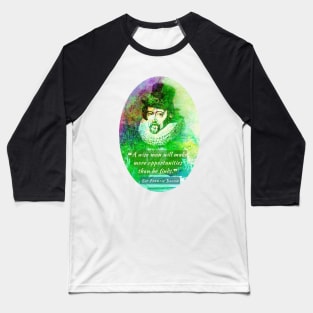 Francis Bacon portrait and quote: 'A wise man will make more opportunities than he finds.' Baseball T-Shirt